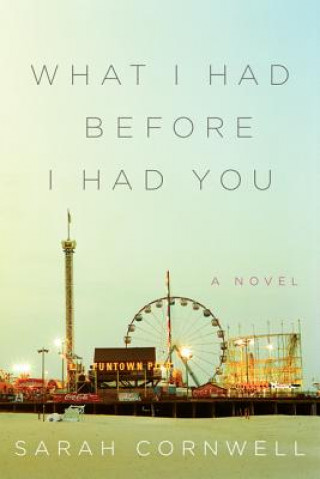 Книга What I Had Before I Had You Sarah Cornwell