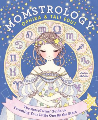 Könyv Momstrology: The Astrotwins' Guide to Parenting Your Little One by the Stars Ophira Edut
