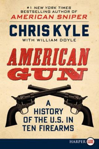 Kniha American Gun: A History of the U.S. in Ten Firearms Chris Kyle