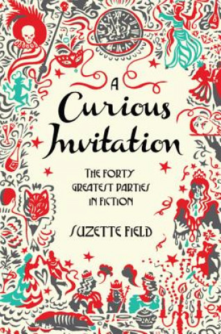 Carte A Curious Invitation: The Forty Greatest Parties in Fiction Suzette Field