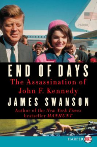 Carte End of Days: The Assassination of John F. Kennedy James L. Swanson
