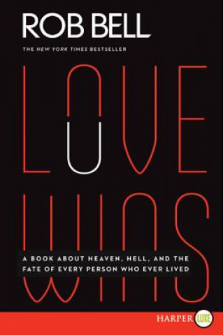 Könyv Love Wins: A Book about Heaven, Hell, and the Fate of Every Person Who Ever Lived Rob Bell