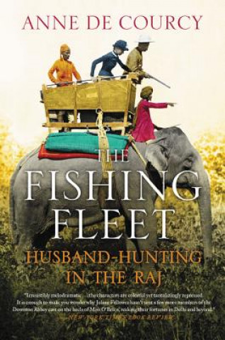 Könyv The Fishing Fleet: Husband-Hunting in the Raj Anne de Courcy