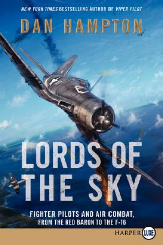 Kniha Lords of the Sky: Fighter Pilots and Air Combat, from the Red Baron to the F-16 Dan Hampton