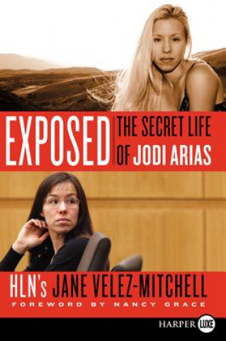 Carte Exposed: The Secret Life of Jodi Arias Jane Velez-Mitchell