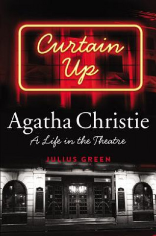 Carte Curtain Up: Agatha Christie: A Life in the Theatre Julius Green
