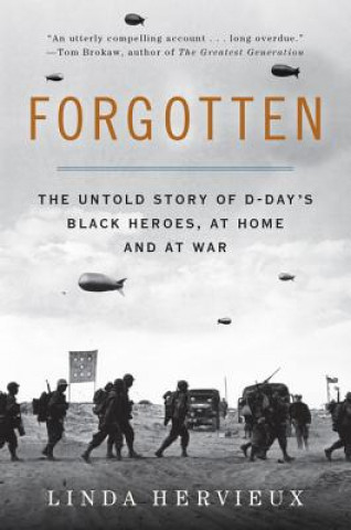 Книга Forgotten: The Untold Story of D-Day's Black Heroes, at Home and at War Linda Hervieux