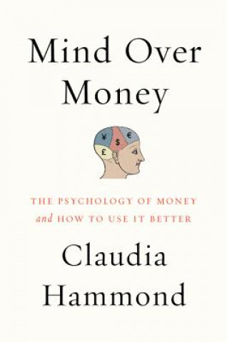 Książka Mind Over Money: The Psychology of Money and How to Use It Claudia Hammond