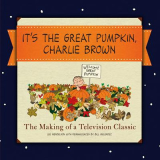 Könyv It's the Great Pumpkin, Charlie Brown: The Making of a Television Classic Lee Mendelson