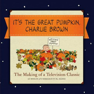 Knjiga It's the Great Pumpkin, Charlie Brown: The Making of a Television Classic Lee Mendelson