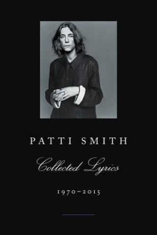 Kniha Patti Smith Collected Lyrics, 1970-2015 Patti Smith