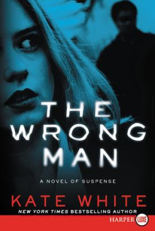 Kniha The Wrong Man LP: A Novel of Suspense Kate White