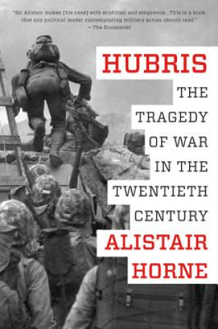 Carte Hubris: The Tragedy of War in the Twentieth Century Alistair Horne