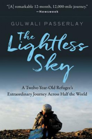 Kniha The Lightless Sky: A Twelve-Year-Old Refugee's Harrowing Escape from Afghanistan and His Extraordinary Journey Across Half the World Gulwali Passarlay