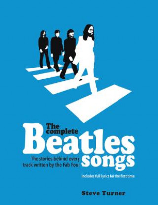 Kniha The Complete Beatles Songs: The Stories Behind Every Track Written by the Fab Four Steve Turner