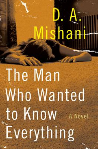 Knjiga The Man Who Wanted to Know Everything D. A. Mishani