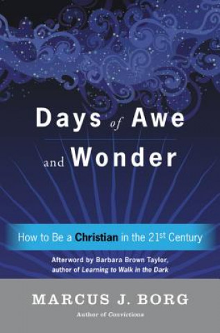 Kniha Days Of Awe And Wonder: How To Be A Christian In The Twenty-first Century Marcus J. Borg