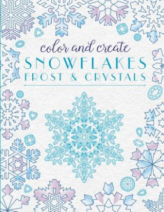 Książka Color and Create Snowflakes, Frost, and Crystals Harper Design