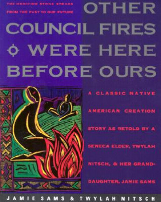 Könyv Other Council Fires Were Here Before Ours: A Classic Native American Creation Story as Retold by a Seneca Elder and Her Gra Jamie Sams