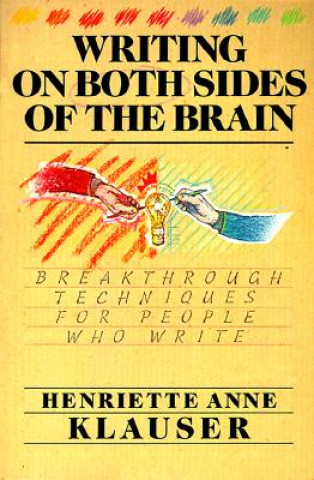 Book Writing on Both Sides of the Brain: Breakthrough Techniques for People Who Write Henriette Anne Klauser