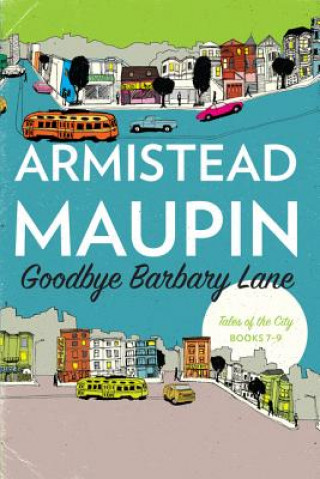 Könyv Goodbye Barbary Lane: "Tales of the City" Books 7-9 Armistead Maupin