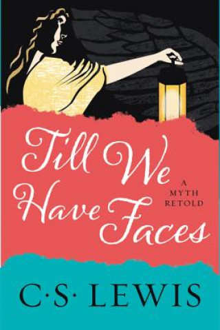 Kniha Till We Have Faces: A Myth Retold C S Lewis