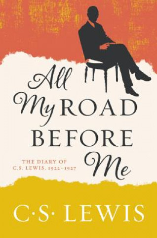 Knjiga All My Road Before Me: The Diary of C. S. Lewis, 1922-1927 C S Lewis