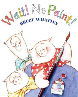 Kniha Wait! No Paint! Bruce Whatley