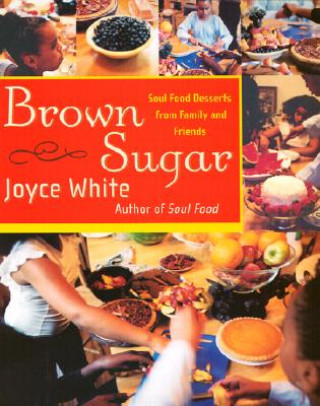 Knjiga Brown Sugar: Soul Food Desserts from Family and Friends Joyce White