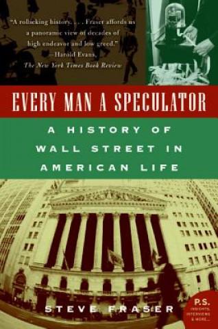 Könyv Every Man a Speculator: A History of Wall Street in American Life Steve Fraser