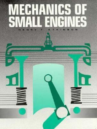 Könyv Mechanics of Small Engines Henry Atkinson