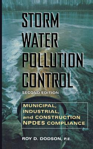 Książka Storm Water Pollution Control: Municipal, Industrial and Construction NPDES Compliance Roy D. Dodson