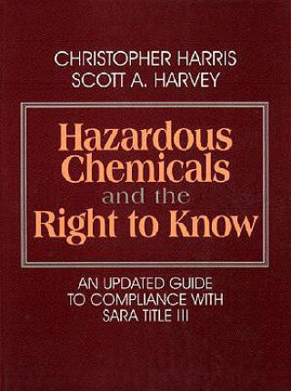 Книга Hazardous Chemicals and the Right to Know: An Updated Guide to Compliance with Sara Title III Christopher Harris