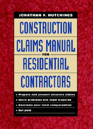 Livre Construction Claims Manual for Residential Contractors Jonathan F. Hutchings