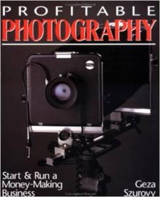 Libro Profitable Photography: Start and Run a Money-Making Business Geza Szurovy