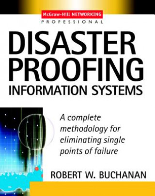 Kniha Disaster Proofing Information Systems Robert W. Buchanan