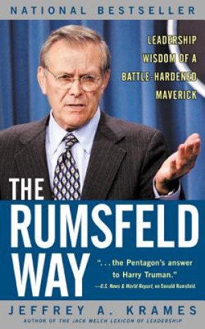 Könyv The Rumsfeld Way: Leadership Wisdom of a Battle-Hardened Maverick Jeffrey A. Krames
