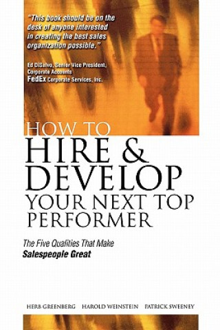 Carte How to Hire and Develop Your Next Top Performer: The Five Qualities That Make Salespeople Great: The Five Qualities That Make Salespeople Great Herb Greenberg