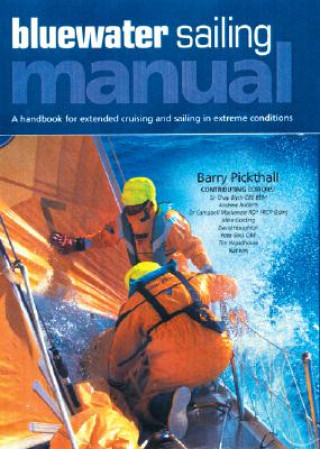 Book Blue Water Sailing Manual: A Handbook for Extended Cruising and Sailing in Extreme Conditions Barry Pickthall