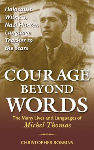 Книга Courage Beyond Words: The Many Lives and Languages of Michel Thomas Christopher Robbins