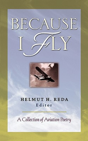 Könyv Because I Fly: A Collection of Aviation Poetry Helmut Reda