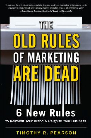 Carte The Old Rules of Marketing Are Dead: 6 New Rules to Reinvent Your Brand & Reignite Your Business Timothy R. Pearson