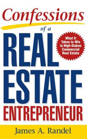 Livre Confessions of a Real Estate Entrepreneur: What It Takes to Win in High-Stakes Commercial Real Estate Randel