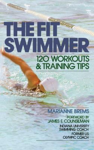 Kniha The Fit Swimmer: 120 Workouts & Training Tips Marianne Brems