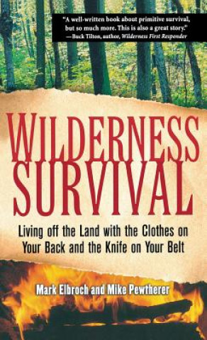 Książka Wilderness Survival: Living Off the Land with the Clothes on Your Back and the Knife on Your Belt Mark Elbroch