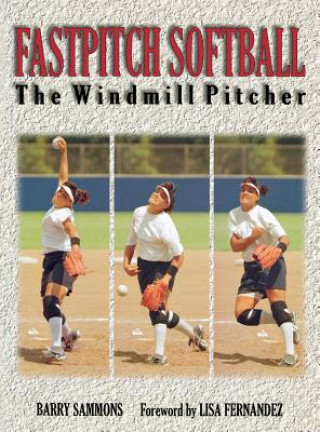 Βιβλίο Fastpitch Softball: The Windmill Pitcher Barry Sammons