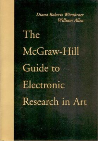 Knjiga The McGraw-Hill Guide to Electronic Research in Art Diana Roberts Wienbroer