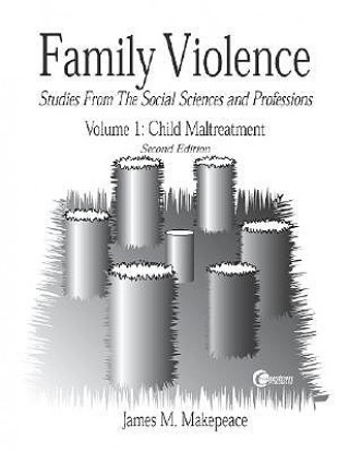 Könyv Family Violence Volume I: Child Maltreatment James Makepeace