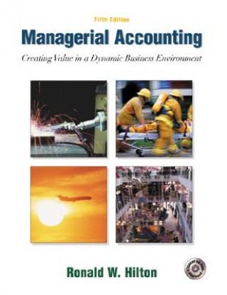 Könyv Managerial Accounting: Creating Value in a Dynamic Business Environment W/Student Success CD-ROM, Net Tutor & Powerweb Package Ronald W. Hilton