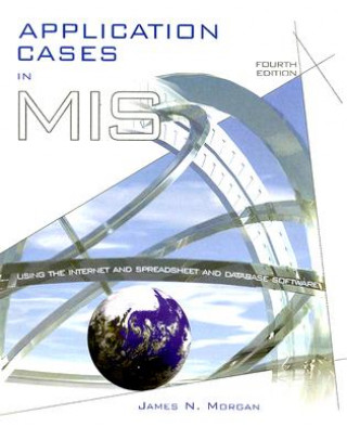 Kniha Application Cases in MIS: Using the Internet and Spreadsheet and Database Software James N. Morgan